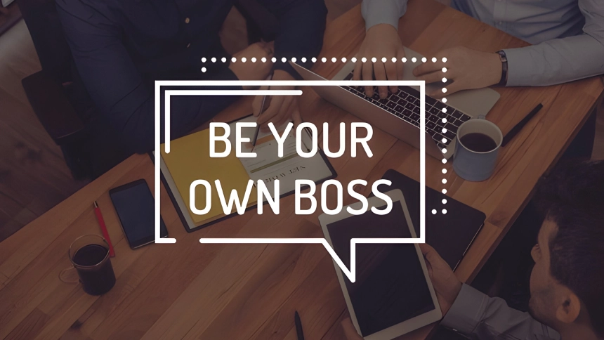 Be Your Own Boss